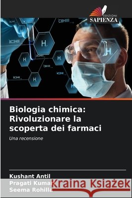 Biologia chimica: Rivoluzionare la scoperta dei farmaci Kushant Antil Pragati Kumari Seema Rohilla 9786209641718 Edizioni Sapienza - książka
