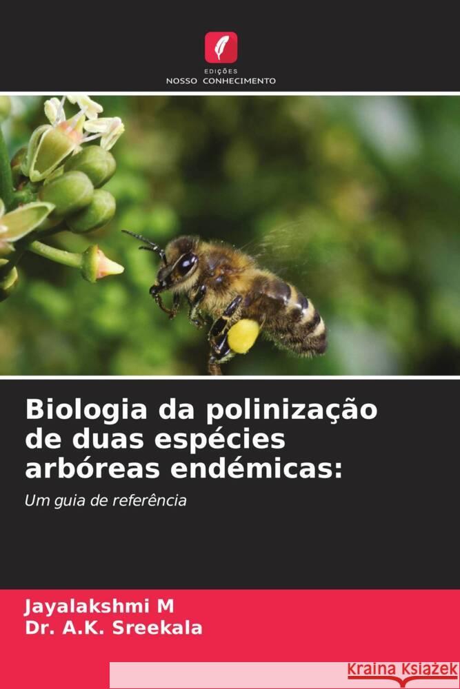 Biologia da poliniza??o de duas esp?cies arb?reas end?micas Jayalakshmi M A. K. Sreekala 9786207104024 Edicoes Nosso Conhecimento - książka