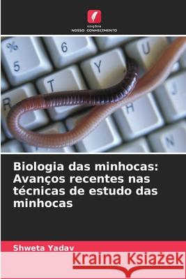 Biologia das minhocas: Avanços recentes nas técnicas de estudo das minhocas Yadav, Shweta 9786203907735 Edições Nosso Conhecimento - książka