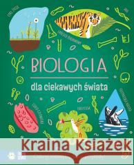 Biologia dla ciekawych świata Laura Baker, Alex Foster, Michał Brodacki 9788382996487 Zielona Sowa - książka