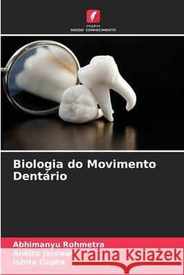 Biologia do Movimento Dent?rio Abhimanyu Rohmetra Ankita Jaiswal Ishita Gupta 9786205321188 Edicoes Nosso Conhecimento - książka