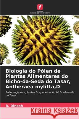 Biologia do Pólen de Plantas Alimentares do Bicho-da-Seda do Tasar, Antheraea mylitta,D Dinesh, B. 9786208817138 Edições Nosso Conhecimento - książka