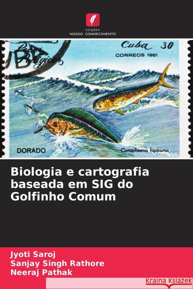 Biologia e cartografia baseada em SIG do Golfinho Comum Saroj, Jyoti, Rathore, Sanjay Singh, Pathak, Neeraj 9786204468853 Edições Nosso Conhecimento - książka