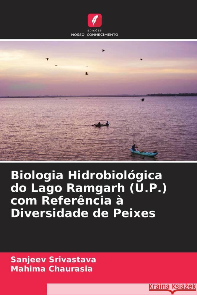 Biologia Hidrobiológica do Lago Ramgarh (U.P.) com Referência à Diversidade de Peixes Srivastava, Sanjeev, Chaurasia, Mahima 9786204836669 Edições Nosso Conhecimento - książka