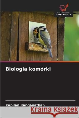 Biologia komórki Ranganathan, Kapilan 9786209708336 Wydawnictwo Nasza Wiedza - książka
