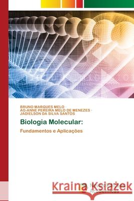 Biologia Molecular: MARQUES MELO, BRUNO, Pereira Melo de Menezes, Ag-Anne, DA SILVA SANTOS, JADIELSON 9786208891589 Novas Edições Acadêmicas - książka