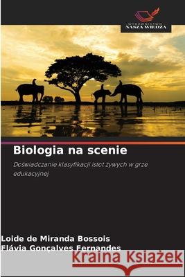 Biologia na scenie Bossois, Loide de Miranda, Fernandes, Flávia Gonçalves 9786209140730 Wydawnictwo Nasza Wiedza - książka