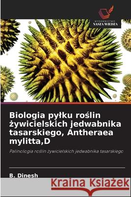 Biologia pylku roslin zywicielskich jedwabnika tasarskiego, Antheraea mylitta,D Dinesh, B. 9786208817121 Wydawnictwo Nasza Wiedza - książka