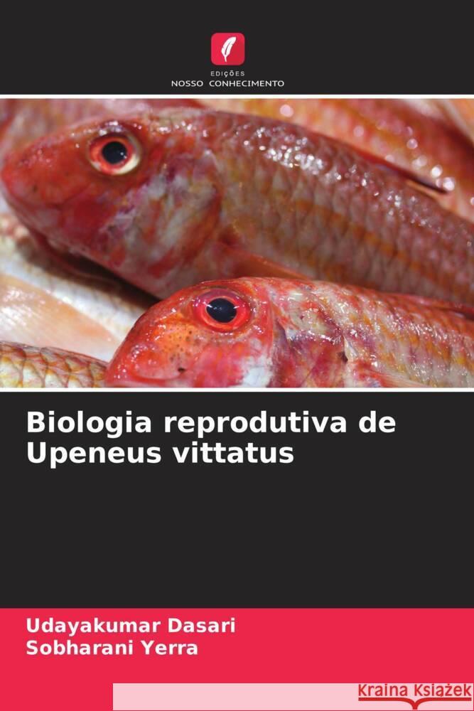 Biologia reprodutiva de Upeneus vittatus Dasari, Udayakumar, Yerra, Sobharani 9786208351250 Edições Nosso Conhecimento - książka