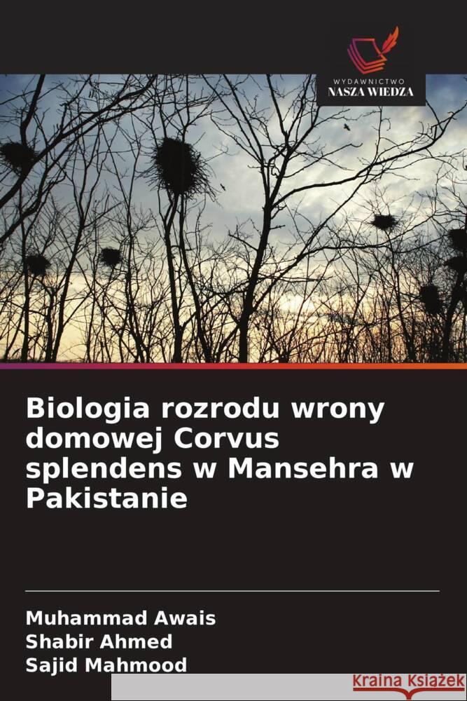 Biologia rozrodu wrony domowej Corvus splendens w Mansehra w Pakistanie Awais, Muhammad, Ahmed, Shabir, Mahmood, Sajid 9786209240188 Wydawnictwo Nasza Wiedza - książka
