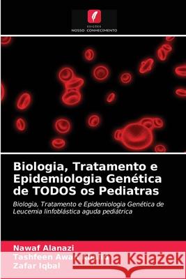 Biologia, Tratamento e Epidemiologia Genética de TODOS os Pediatras Nawaf Alanazi, Tashfeen Awan Khalid, Zafar Iqbal 9786202783590 Edicoes Nosso Conhecimento - książka