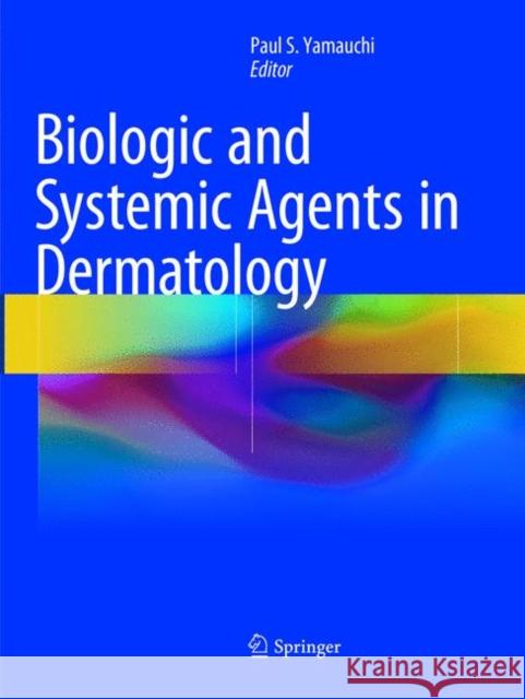 Biologic and Systemic Agents in Dermatology  9783319883373 Springer - książka
