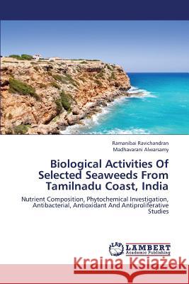 Biological Activities Of Selected Seaweeds From Tamilnadu Coast, India Ravichandran Ramanibai, Alwarsamy Madhavarani 9783659435270 LAP Lambert Academic Publishing - książka