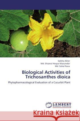 Biological Activities of Trichosanthes dioica Akter, Saleha, Mazumder, Md. Ehsanul Hoque, Rana, Md. Sohel 9783847336051 LAP Lambert Academic Publishing - książka