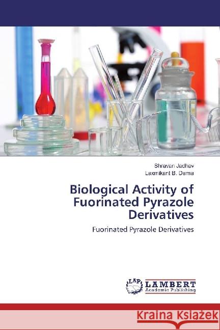 Biological Activity of Fuorinated Pyrazole Derivatives : Fuorinated Pyrazole Derivatives Jadhav, Shravan; Dama, Laxmikant B. 9783330346260 LAP Lambert Academic Publishing - książka