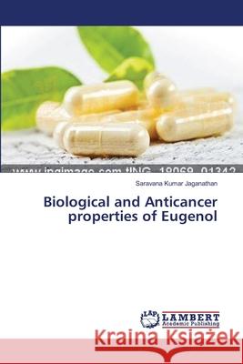 Biological and Anticancer properties of Eugenol Jaganathan, Saravana Kumar 9783659633355 LAP Lambert Academic Publishing - książka