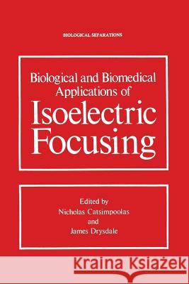 Biological and Biomedical Applications of Isoelectric Focusing Nicholas Catsimpoolas 9781461341833 Springer - książka