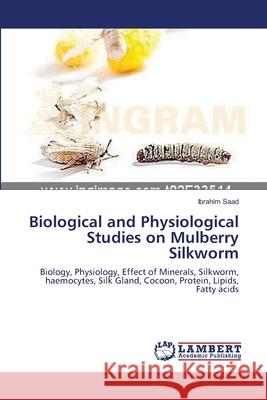 Biological and Physiological Studies on Mulberry Silkworm Ibrahim Saad 9783659205903 LAP Lambert Academic Publishing - książka