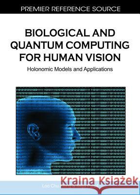 Biological and Quantum Computing for Human Vision: Holonomic Models and Applications Perus, Mitja 9781615207855 Medical Information Science Reference - książka