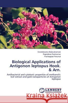 Biological Applications of Antigonon leptopus Hook. & Arn. Balasubramani Govindasamy 9783659745744 LAP Lambert Academic Publishing - książka