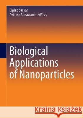 Biological Applications of Nanoparticles Biplab Sarkar Avinash Sonawane 9789819936281 Springer - książka