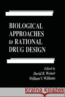 Biological Approaches to Rational Drug Design David B. Weiner William V. Williams  9780849394225 Taylor & Francis - książka