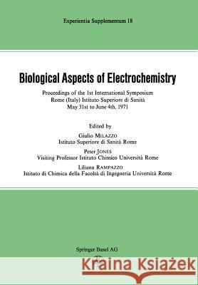 Biological Aspects of Electrochemistry: Proceedings of the 1st International Symposium. Rome (Italy) Istituto Superiore di Sanità, May 31st to June 4th 1971 Milazzo, Jones, Rampazzo 9783034858502 Birkhauser Verlag AG - książka