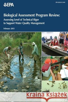 Biological Assessment Program Review: Assessing Level of Technical Rigor to Support Water Quality Management U. S. Environmental Protection Agency 9781500606299 Createspace - książka
