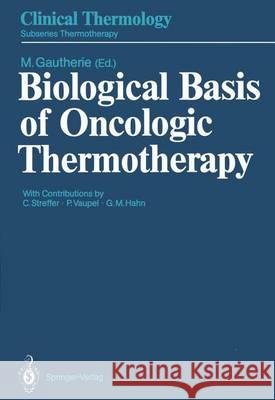 Biological Basis of Oncologic Thermotherapy Michel Gautherie C. Streffer P. Vaupel 9783642749414 Springer - książka