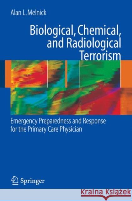 Biological, Chemical, and Radiological Terrorism: Emergency Preparedness and Response for the Primary Care Physician Melnick, Alan 9780387472317 Not Avail - książka