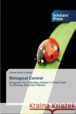 Biological Control : Bioagents For Controlling Aphids In Wheat Field To Minimize Pesticide Pollution Abdel-Samad Salwa 9783639706314 Scholars' Press - książka