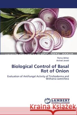 Biological Control of Basal Rot of Onion Roma Akhtar Arshad Javaid 9783659138867 LAP Lambert Academic Publishing - książka