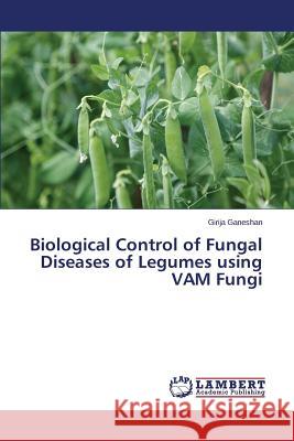 Biological Control of Fungal Diseases of Legumes using VAM Fungi Ganeshan Girija 9783659334085 LAP Lambert Academic Publishing - książka