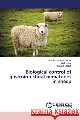 Biological control of gastrointestinal nematodes in sheep Ahmed Mawahib Alhag Ali 9783659625299 LAP Lambert Academic Publishing - książka