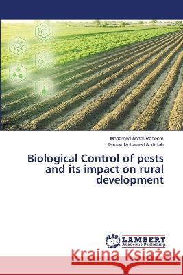 Biological Control of pests and its impact on rural development Mohamed Abdel-Raheem, Asmaa Mohamed Abdullah 9786205509111 LAP Lambert Academic Publishing - książka