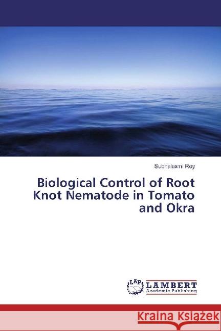 Biological Control of Root Knot Nematode in Tomato and Okra Roy, Subhalaxmi 9786202197748 LAP Lambert Academic Publishing - książka