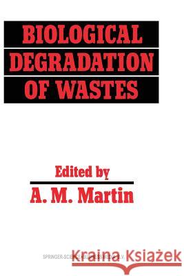 Biological Degradation of Wastes A. M. Martin 9789401056274 Springer - książka