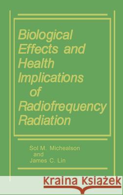 Biological Effects and Health Implications of Radiofrequency Radiation Sol M. Michaelson James C. Lin 9780306415807 Plenum Publishing Corporation - książka