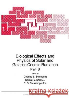 Biological Effects and Physics of Solar and Galactic Cosmic Radiation Part B Charles E. Swenberg Gerda Horneck E. G. Stassinopoulous 9781461362654 Springer - książka