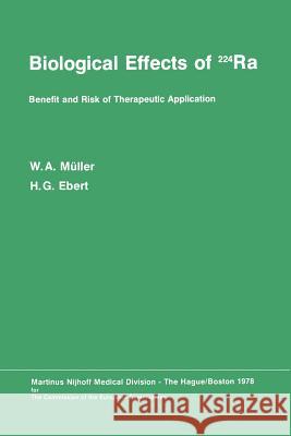 Biological Effects of 224ra: Benefit and Risk of Therapeutic Application Proceedings of the Second Symposium at Neuherberg/München, September 20-21 Müller, W. a. 9789400997301 Springer - książka