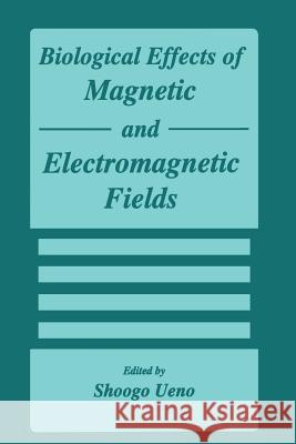 Biological Effects of Magnetic and Electromagnetic Fields S. Ueno 9781475770247 Springer - książka