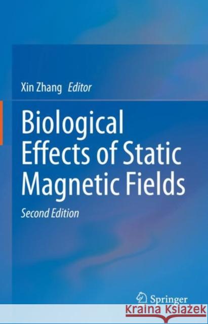 Biological Effects of Static Magnetic Fields Xin Zhang 9789811988684 Springer - książka