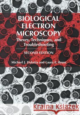 Biological Electron Microscopy: Theory, Techniques, and Troubleshooting Dykstra, Michael J. 9781461348566 Springer - książka