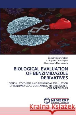 BIOLOGICAL EVALUATION OF BENZIMIDAZOLE DERIVATIVES Swaminathan, Gomathi, Dwarampudi, L. Priyanka, Ramaswamy, Shanmugam 9786205641200 LAP Lambert Academic Publishing - książka