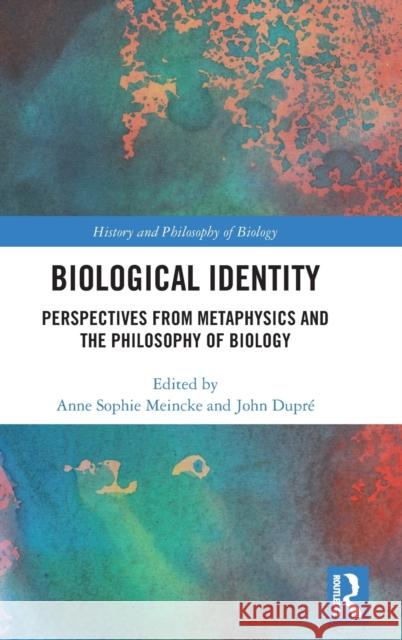 Biological Identity: Perspectives from Metaphysics and the Philosophy of Biology Anne Sophie Meincke John Dupre 9781138479180 Routledge - książka