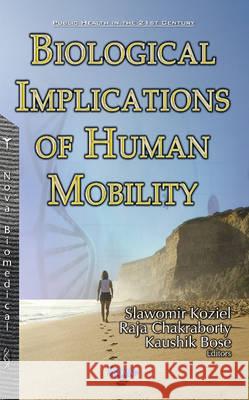 Biological Implications of Human Mobility Slawomir Koziel, Raja Chakraborty, Kaushik Bose 9781634856447 Nova Science Publishers Inc - książka