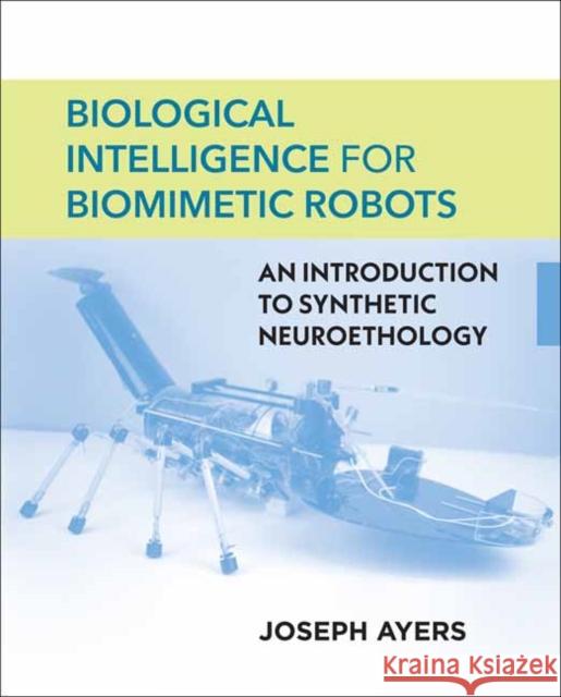Biological Intelligence for Biomimetic Robots: An Introduction to Synthetic Neuroethology Joseph Ayers 9780262048149 MIT Press Ltd - książka