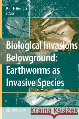 Biological Invasions Belowground: Earthworms as Invasive Species Paul F. Hendrix 9781402054280 Springer London - książka