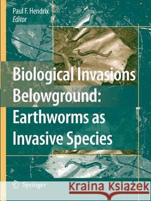 Biological Invasions Belowground: Earthworms as Invasive Species Paul F. Hendrix 9789048173662 Springer - książka