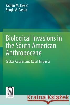 Biological Invasions in the South American Anthropocene: Global Causes and Local Impacts Fabi Jaksic Sergio A. Castro 9783030563813 Springer - książka